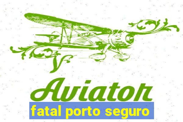 fatal porto seguro