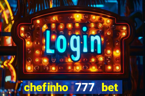 chefinho 777 bet é confiável