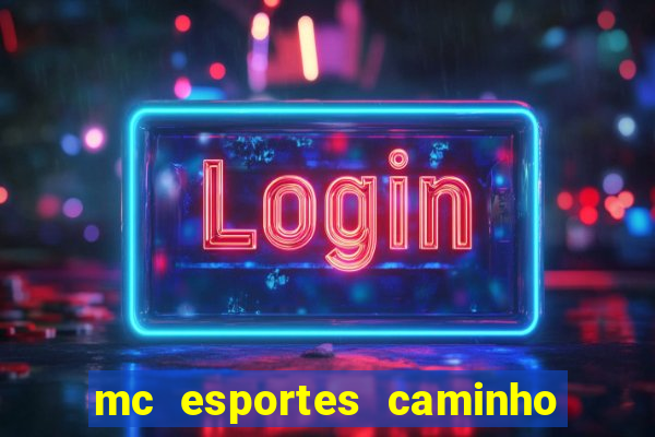 mc esportes caminho da sorte