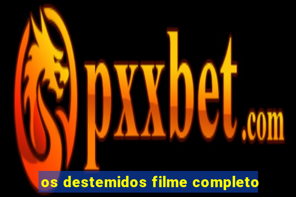 os destemidos filme completo