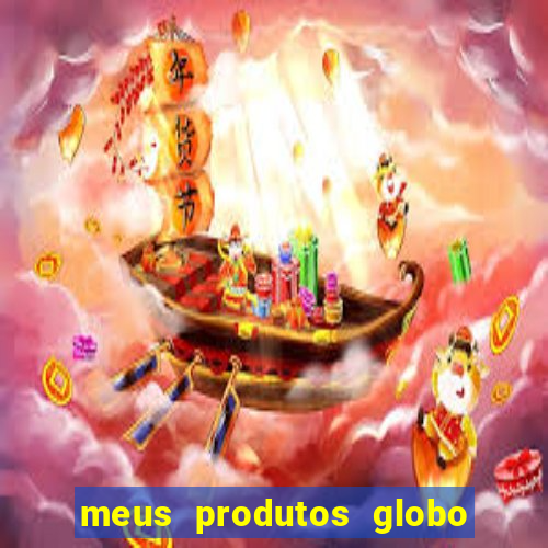 meus produtos globo com pagamento