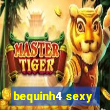 bequinh4 sexy