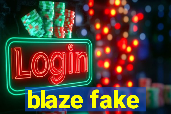 blaze fake