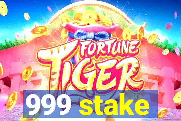 999 stake