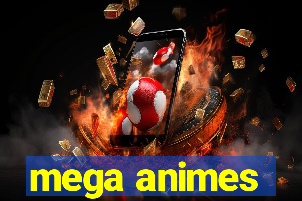 mega animes