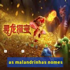 as malandrinhas nomes