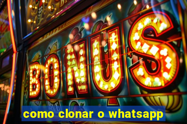 como clonar o whatsapp