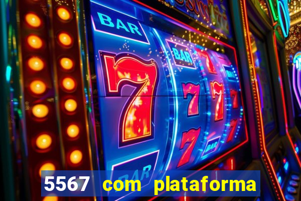 5567 com plataforma de jogos