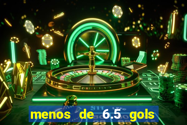 menos de 6.5 gols o que significa