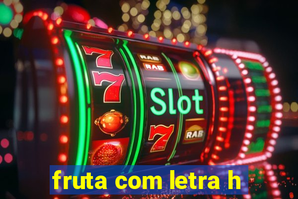 fruta com letra h