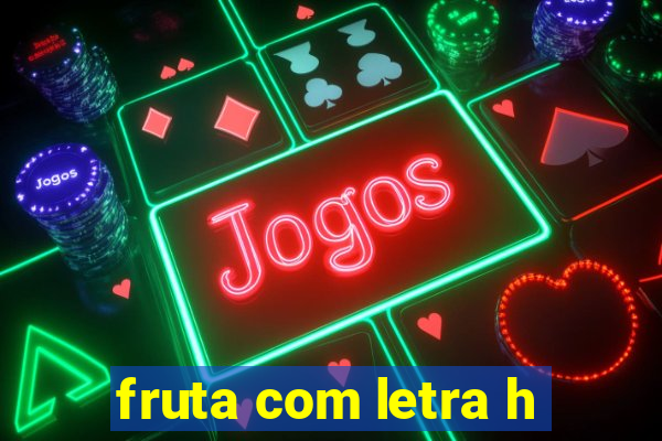 fruta com letra h