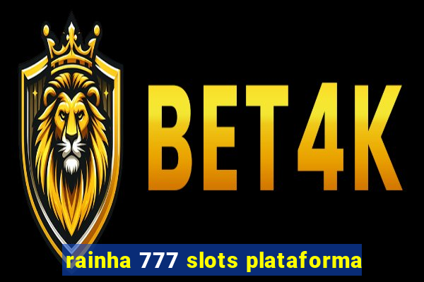 rainha 777 slots plataforma