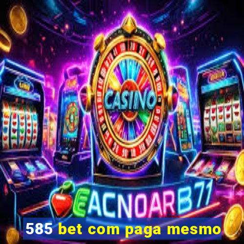 585 bet com paga mesmo