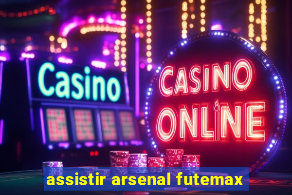 assistir arsenal futemax