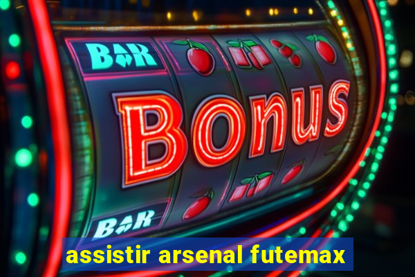 assistir arsenal futemax