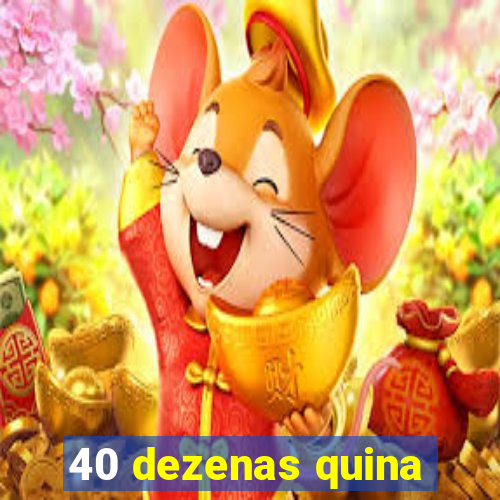 40 dezenas quina