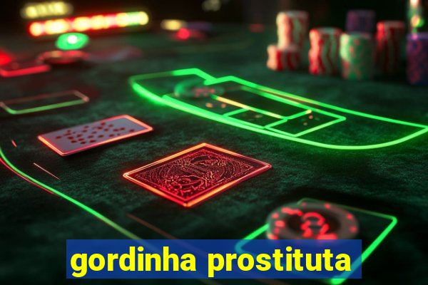 gordinha prostituta