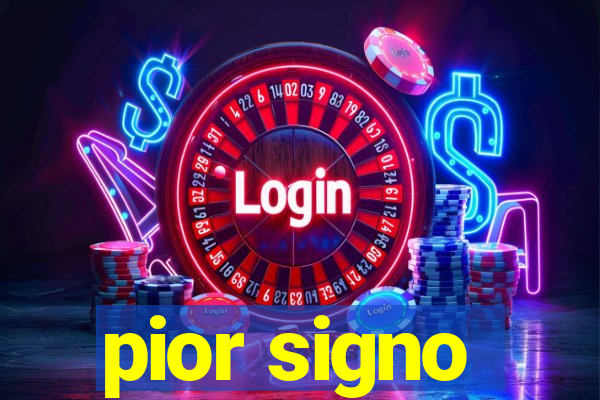 pior signo