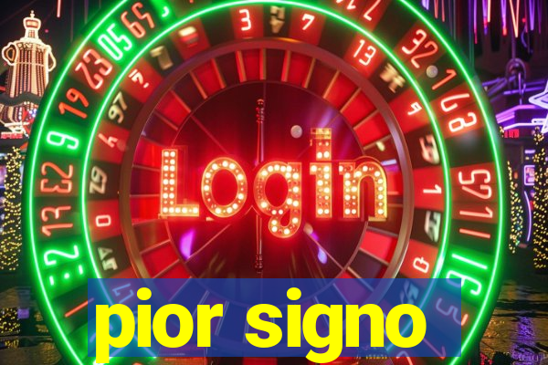 pior signo