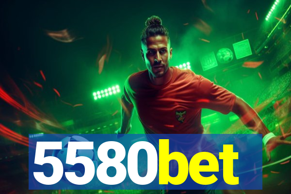 5580bet