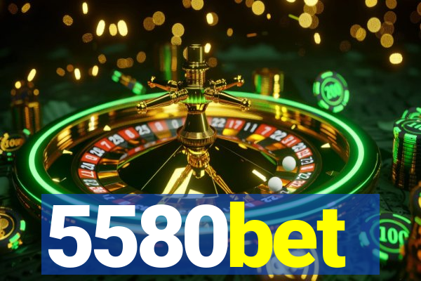 5580bet