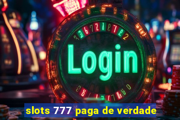 slots 777 paga de verdade