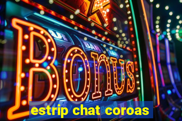 estrip chat coroas