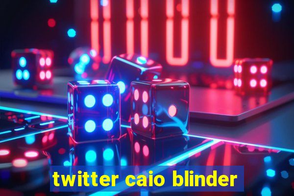 twitter caio blinder