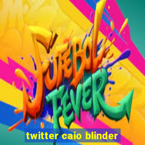 twitter caio blinder