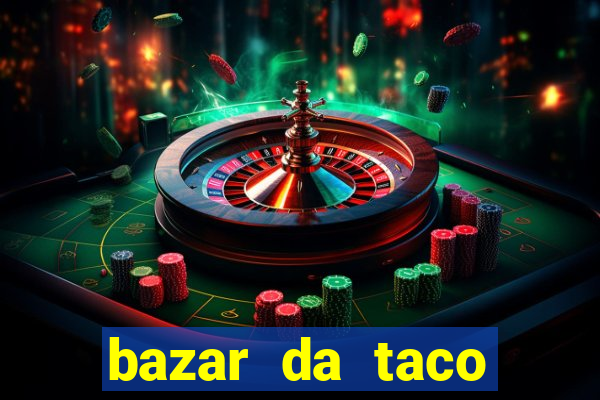 bazar da taco agendamento online