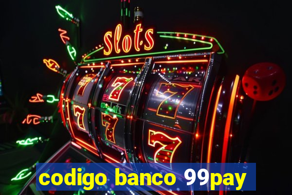 codigo banco 99pay