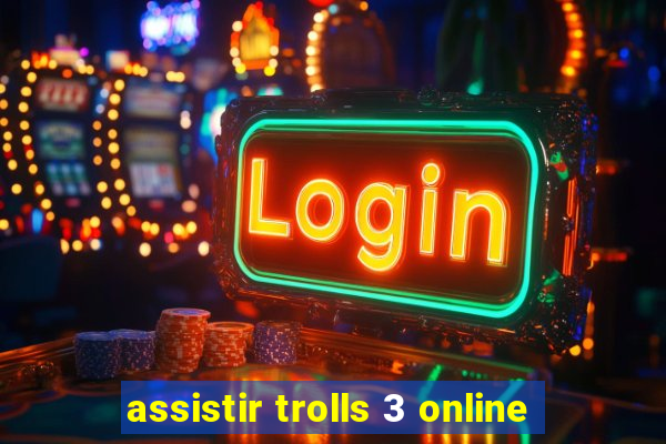 assistir trolls 3 online