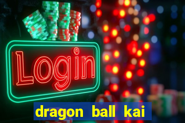 dragon ball kai legendado online