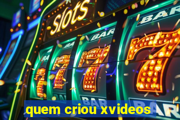 quem criou xvideos