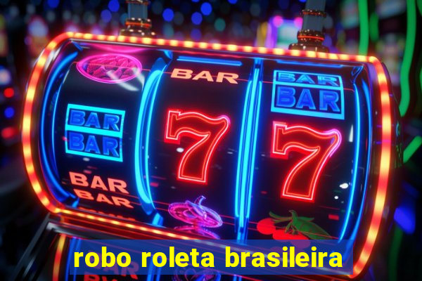 robo roleta brasileira