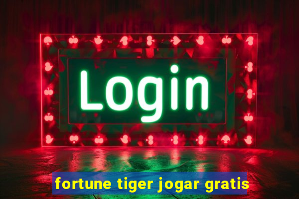 fortune tiger jogar gratis