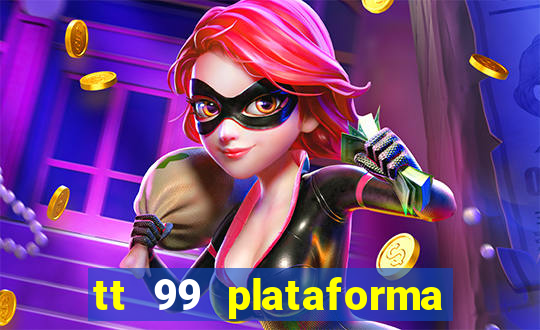 tt 99 plataforma de jogos