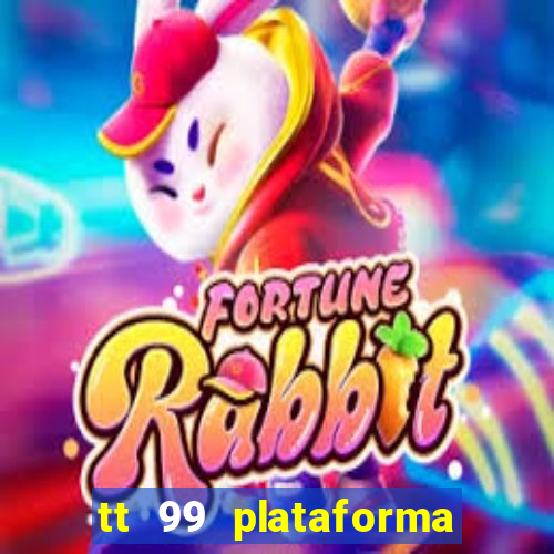 tt 99 plataforma de jogos