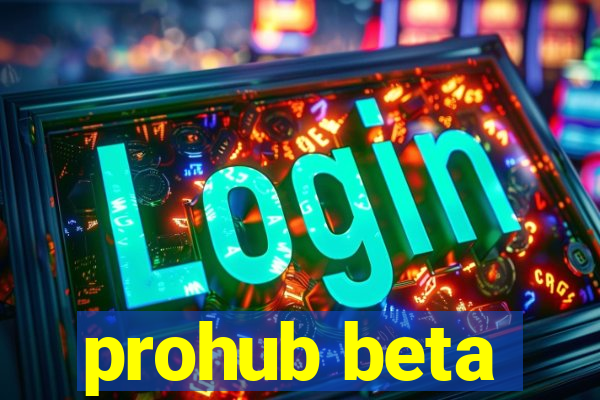 prohub beta