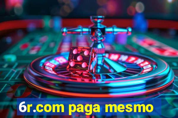 6r.com paga mesmo