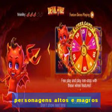 personagens altos e magros