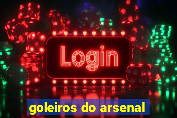 goleiros do arsenal