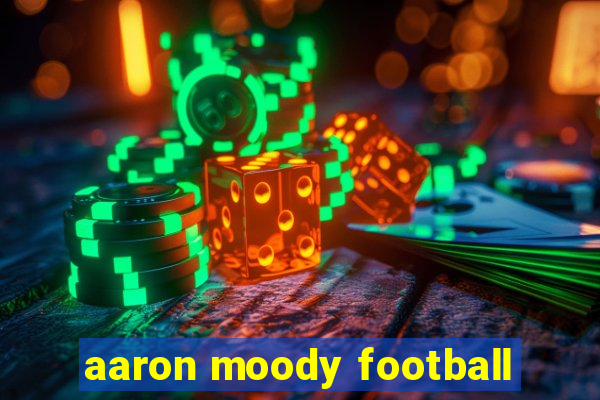 aaron moody football