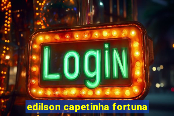 edilson capetinha fortuna