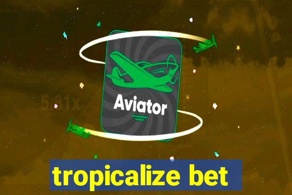 tropicalize bet