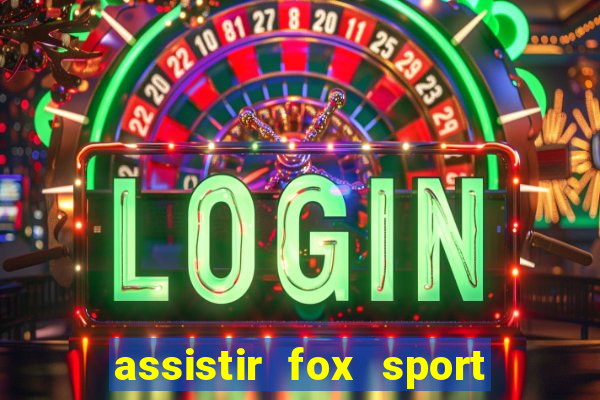 assistir fox sport futebol tv