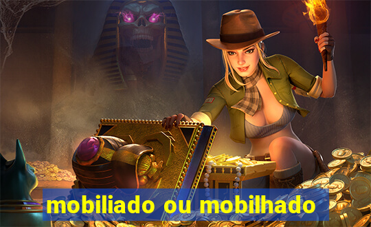 mobiliado ou mobilhado