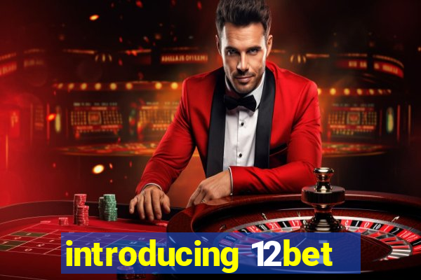 introducing 12bet