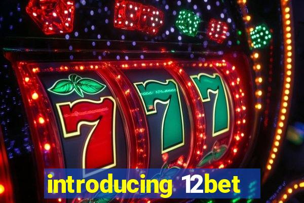 introducing 12bet