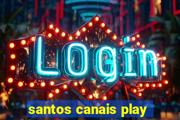 santos canais play